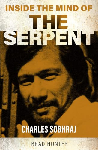 Inside the Mind of The Serpent (Charles Sobraj) by Brad Hunter, 9781802473827