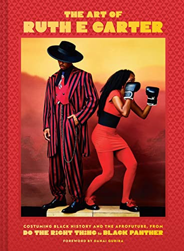 The Art of Ruth E. Carter (Costuming Black History and the Afrofuture, from Do the Right Thing to Black Panther) by Ruth E. Carter, Danai Gurira, 9781797203065