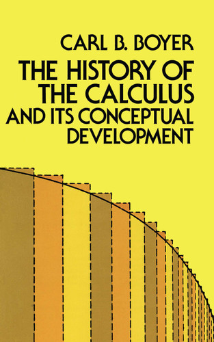 The History of the Calculus and Its Conceptual Development by Carl B. Boyer, 9780486605098