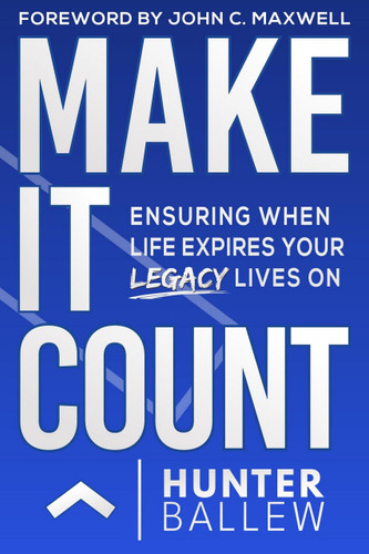 Make It Count (Ensuring When Life Expires Your Legacy Lives On) - 9781954759770 by Hunter Ballew, 9781954759770
