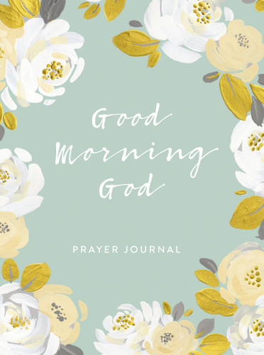 Good Morning God (Prayer Journal (A 90-Day Invitation to Gratitude, Hope, and Joy in God's Promises) by DaySpring, 9781644543108