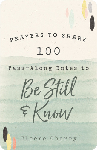 100 Pass-Along Notes to Be Still and   Know (Prayers to Share (Shareable Messages of Encouragement with a Prayer, Scripture, and Inspirational Quote)) by Cleere Cherry Reaves, 9781644549322