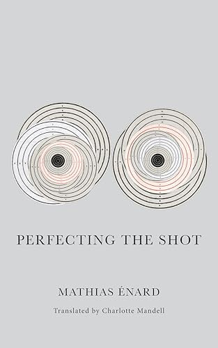 Perfecting the Shot by Mathias Énard, Charlotte Mandell, 9780811230254