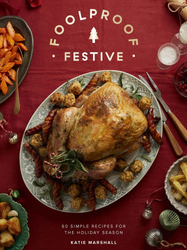 Foolproof Festive (Effortless Recipes for the Holiday Season) by Katie Marshall, 9781837838011
