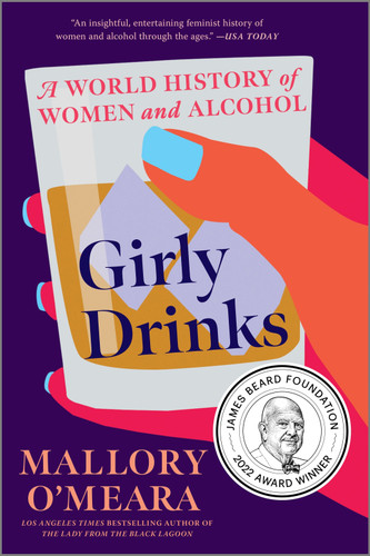 Girly Drinks (A World History of Women and Alcohol) by Mallory O'Meara, 9781335005472