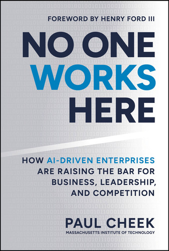 No One Works Here (How AI-Driven Enterprises Are Dramatically Redefining Business, Leadership, and Competition) by Paul Cheek, 9781394435418