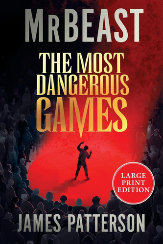 The Most Dangerous Games (Large Print) by MrBeast, James Patterson, 9780063497733