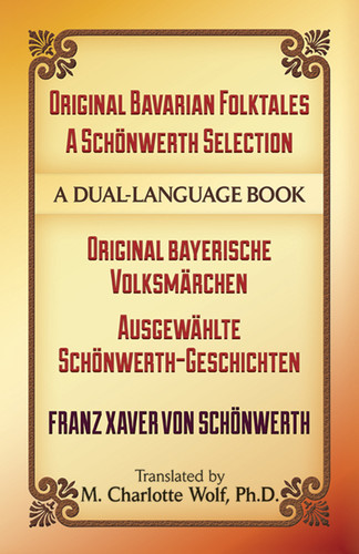 Original Bavarian Folktales: A Schönwerth Selection (Original bayerische Volksmärchen - Ausgewählte Schönwerth-Geschichten) by Franz von Schönwerth, M. Charlotte Wolf, Ph.D., 9780486499918