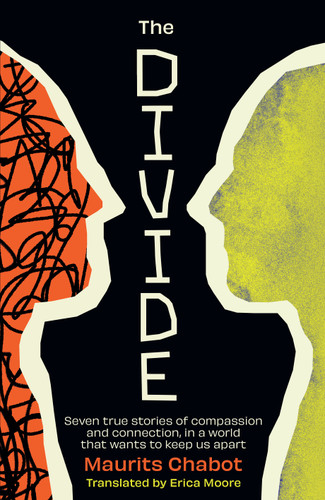 The Divide (Seven true stories of compassion and connection, in a world that wants to keep us apart) by Maurits Chabot, 9798217270378