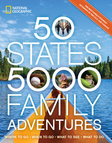 50 States, 5,000 Family Adventures (Where to Go, When to Go, What to See, What to Do) by Joe Yogerst, 9781426224379