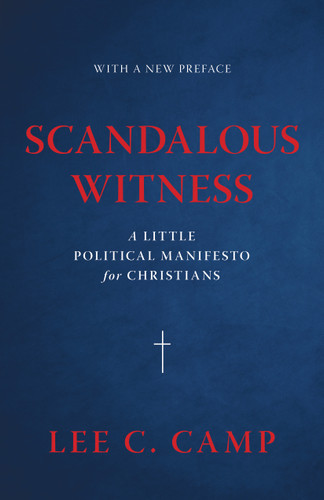 Scandalous Witness (A Little Political Manifesto for Christians) - 9780802886385 by Lee C. Camp