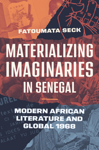 Materializing Imaginaries in Senegal (Modern African Literature and Global 1968) by Fatoumata Seck, 9781478039358