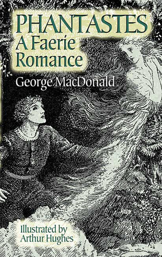 Phantastes (A Faerie Romance) by George MacDonald, Arthur Hughes, 9780486445670