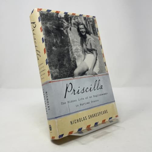 Priscilla (The Hidden Life of an Englishwoman in Wartime France) by Nicholas Shakespeare, 9780062297037