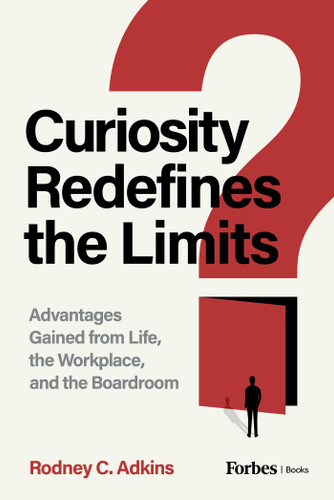 Curiosity Redefines the Limits (Advantages Gained from Life, the Workplace, and the Boardroom) by Rodney C. Adkins, 9798887508245