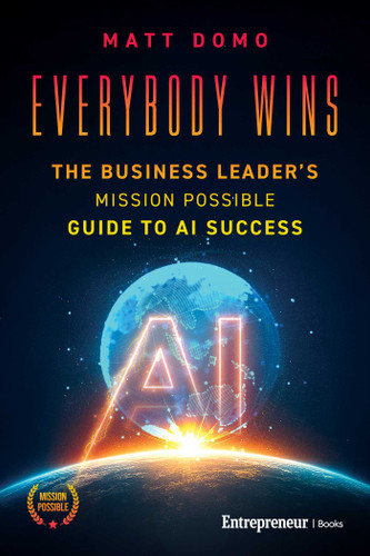 Everybody Wins (The Business Leader's Mission Possible Guide to AI Success) by Matt Domo, 9798897010004