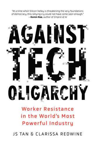 Against Tech Oligarchy (Worker Resistance in the World's Most Powerful Industry) by JS Tan, Clarissa Redwine, Clarissa Redwine, 9798888908570