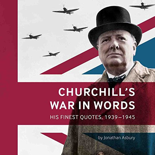 Churchill's War in Words (His Finest Quotes, 1939-1945) by Asbury Jonathan, 9781904897361