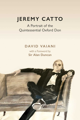 Jeremy Catto (A Portrait of the Quintessential Oxford Don) by David Vaiani, Alan Duncan, 9781916846418
