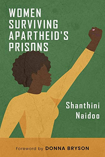 Women Surviving Apartheid's Prisons by Shanthini Naidoo, Donna Bryson, 9781682570975
