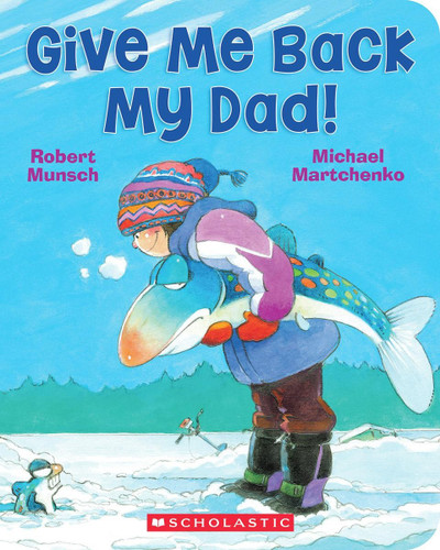 Give Me Back My Dad! by Robert Munsch, Michael Martchenko, 9781039716773