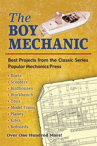 The Boy Mechanic (Best Projects from the Classic Popular Mechanics Series) by Popular Mechanics, 9780486452272