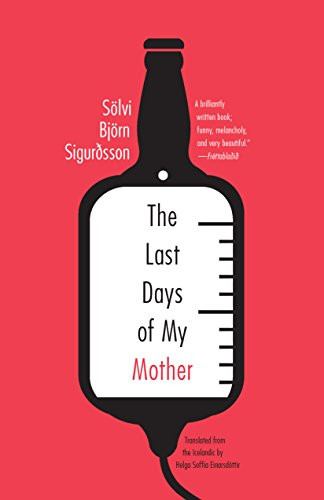 The Last Days of My Mother by Sölvi Björn Sigurðsson, Helga Soffía Einarsdóttir, 9781934824733