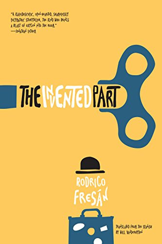 The Invented Part by Rodrigo Fresán, Will Vanderhyden, 9781940953564