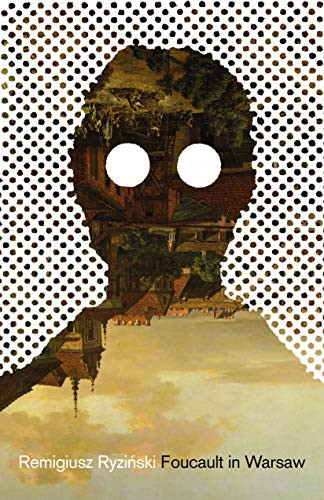 Foucault in Warsaw by Remigiusz Ryzinski, Sean Gasper Bye, 9781948830362