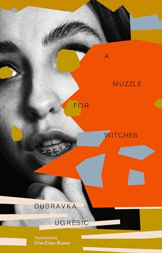 A Muzzle for Witches by Dubravka Ugresic, Ellen Elias-Bursać, 9781960385253