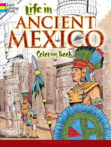 Life in Ancient Mexico Coloring Book by John Green, 9780486267050 Life in Ancient Mexico Coloring Book by John Green, 9780486267050