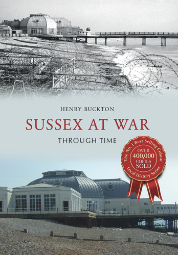 Sussex at War Through Time by Henry Buckton, 9781445638393