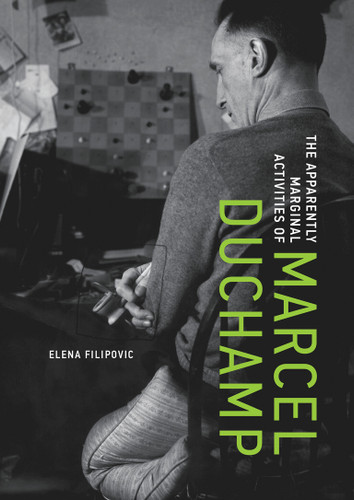 The Apparently Marginal Activities of Marcel Duchamp by Elena Filipovic, 9780262058780
