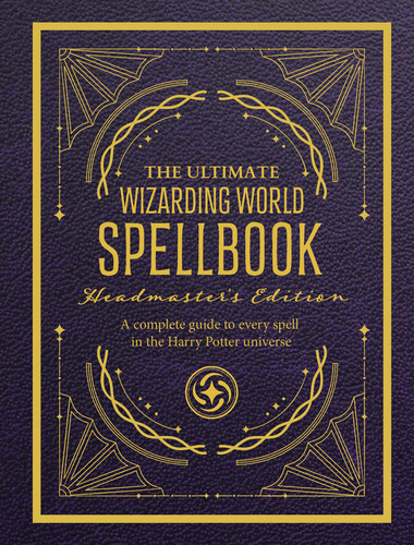 The Ultimate Wizarding World Spellbook - Headmaster's Edition (A complete reference guide to every spell in the realm of wizards and witches) by The Editors of MuggleNet, 9781964487915