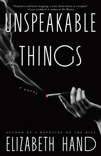 Unspeakable Things (A Novel) by Elizabeth Hand, 9780316579056