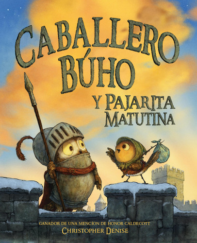 Caballero Búho y Pajarita Matutina (Knight Owl and Early Bird) by Christopher Denise, 9780316603249