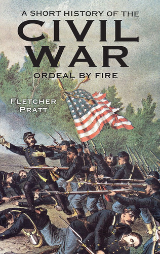 A Short History of the Civil War (Ordeal by Fire) by Fletcher Pratt, 9780486297026