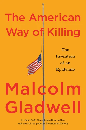 The American Way of Killing (The Invention of an Epidemic) - 9780316612661 by Malcolm Gladwell, 9780316612661