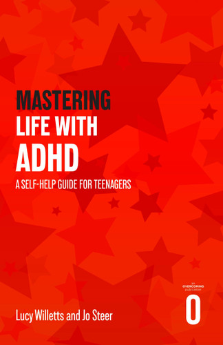 Mastering Life with ADHD (A Self-help Guide For Teenagers) by Jo Steer, Lucy Willetts, Jo Steer, 9781408783320