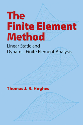 The Finite Element Method (Linear Static and Dynamic Finite Element Analysis) by Thomas J. R. Hughes, 9780486411811