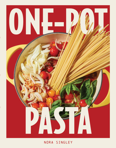 One-Pot Pasta (Saucy, Satisfying, and Simple-to-Make Pastas That Come Together in a Single Pan) by Nora Singley, 9781523526932
