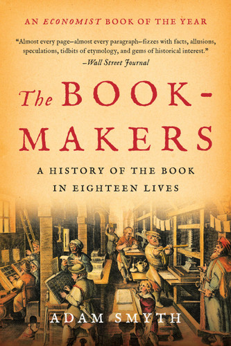 The Book-Makers (A History of the Book in Eighteen Lives) - 9781541609167 by Adam Smyth