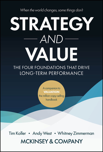 Strategy and Value (The Four Foundations That Drive Long-Term Performance) by Tim Koller, Andy West, Whitney Zimmerman, McKinsey & Company, 9781394437672