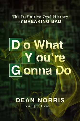 Do What You're Gonna Do (The Definitive Oral History of Breaking Bad) by Dean Norris, Joe Layden, 9780063481275