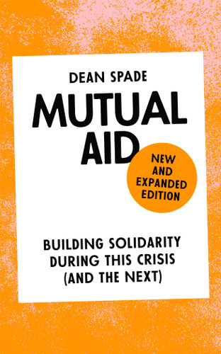 Mutual Aid (Building Solidarity During This Crisis (and the Next)) by Dean Spade, 9781836742555