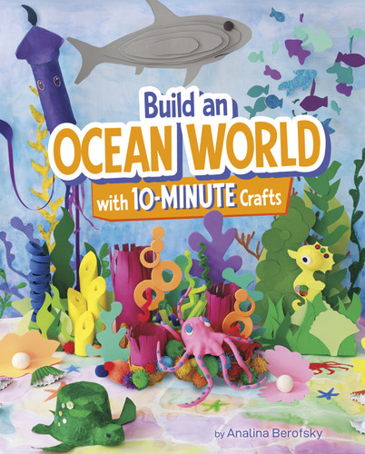 Build an Ocean World with 10-Minute Crafts by Analina Berofsky, 9798875247293