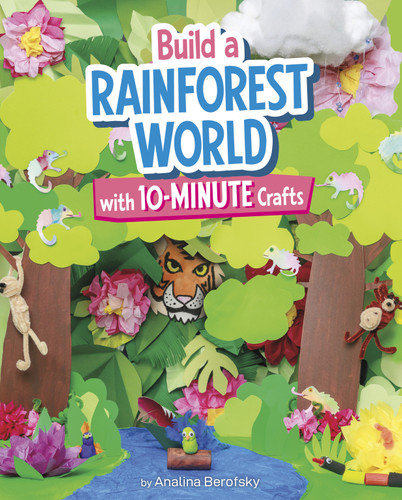 Build a Rainforest World with 10-Minute Crafts by Analina Berofsky, 9798875247118