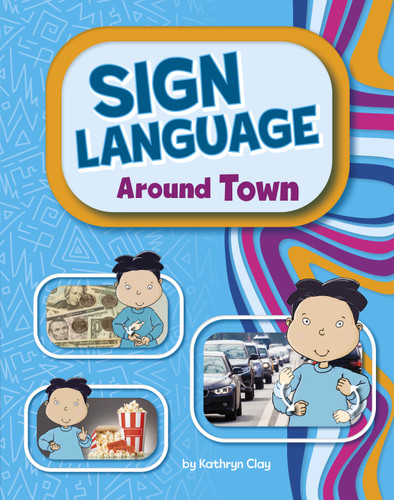 Sign Language Around Town by Kathryn Clay, Michael Reid, 9798875278150