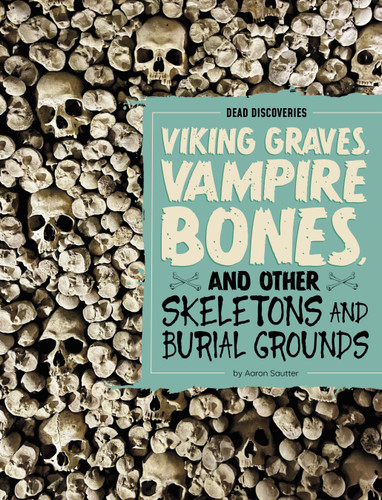Viking Graves, Vampire Bones, and Other Skeletons and Burial Grounds - 9798875293573 by Aaron Sautter, 9798875293573