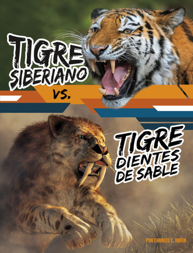 Tigre siberiano vs. tigre dientes de sable (Siberian Tiger vs. Saber-Tooth Cat) (Spanish Edition) by Charles C. Hofer, 9798875296314